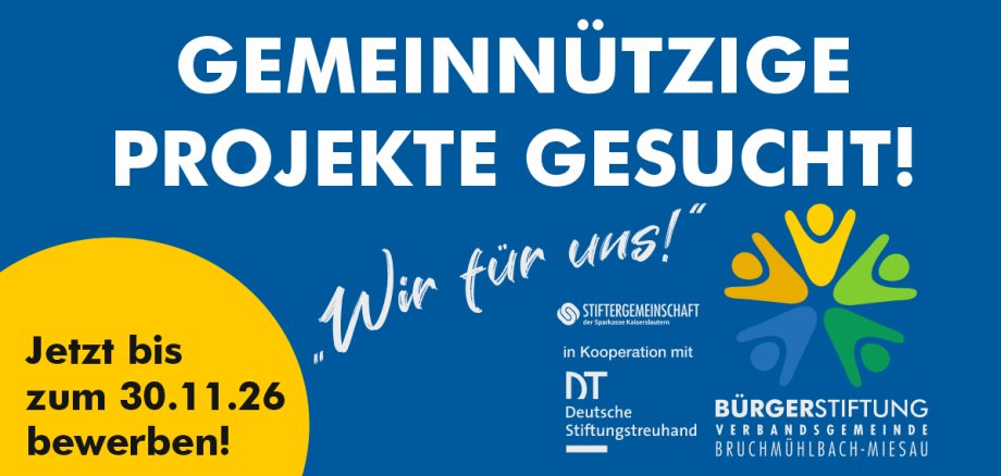   Gemeinnützige Projekte gesucht! Bis zum 30.11.26 können auf der Homepage der Verbandsgemeinde Bruchmühlbach-Miesau Projektvorschläge zur Förderung durch die Bürgerstiftung eingereicht werden. In Kooperation mit Deutsche Stiftungstreuhand und Stiftergemeinschaft der Sparkassen Kaiserslautern. Förderfähig sind Projekte von und für die Verbands- und Ortsgemeinden mit den Schwerpunkten: des öffentlichen Gesundheitswesens,  der Jugendhilfe,  der Altenhilfe,  von Kunst und Kultur,  des Denkmalschutzes und der Denkmalpflege,  der Bildung und Ausbildung, des Naturschutzes und der Landschaftspflege,  des Wohlfahrtswesens,  der Rettung aus Lebensgefahr,  des Feuerschutzes, des Sports, der Heimatpflege und Heimatkunde,  mildtätige Zwecke sowie des bürgerschaftlichen Engagements zu Gunsten gemeinnütziger und mildtätiger Zwecke.