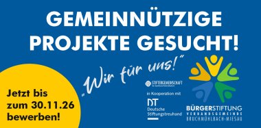 Gemeinnützige Projekte gesucht! Bis zum 31.10.25 können auf der Homepage der Verbandsgemeinde Bruchmühlbach-Miesau Projektvorschläge zur Förderung durch die Bürgerstiftung eingereicht werden. In Kooperation mit Deutsche Stiftungstreuhand und Stiftergemeinschaft der Sparkassen Kaiserslautern. Förderfähig sind Projekte von und für die Verbands- und Ortsgemeinden mit den Schwerpunkten: des öffentlichen Gesundheitswesens, der Jugendhilfe, der Altenhilfe, von Kunst und Kultur, des Denkmalschutzes und der Denkmalpflege, der Bildung und Ausbildung, des Naturschutzes und der Landschaftspflege, des Wohlfahrtswesens, der Rettung aus Lebensgefahr, des Feuerschutzes, des Sports, der Heimatpflege und Heimatkunde, mildtätige Zwecke sowie des bürgerschaftlichen Engagements zu Gunsten gemeinnütziger und mildtätiger Zwecke.